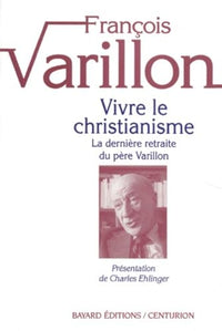 Vivre Le Christianisme. Tome 1, La Derniere Retraite Du Pere Varillon