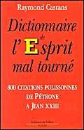 Dictionnaire de l'esprit mal tourné. 80 citations polissonnes de Pétrone à Jean XXIII