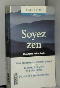 Soyez zen: La pratique du zen au quotidien
