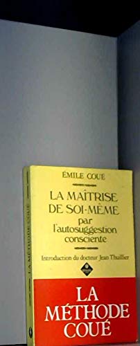 La maitrise de soi-meme : par l'autosuggestion consciente