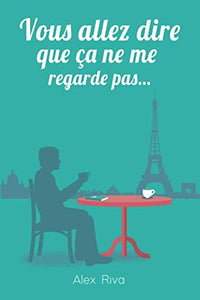 Vous allez dire que ça ne me regarde pas …