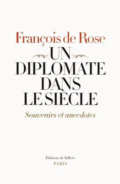 Un diplomate dans le siècle. Souvenirs et anecdotes