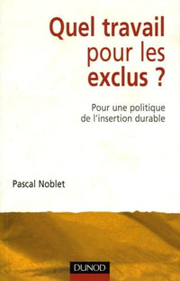 Quel travail pour les exclus ?: Pour une politique de l'insertion durable