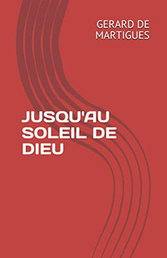 JUSQU'AU SOLEIL DE DIEU