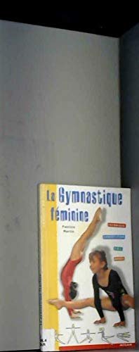La Gymnastique féminine : Technique - Compétition - Sol - Agrès