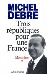 Mémoires. Trois républiques pour une France, tome 1 : Combattre