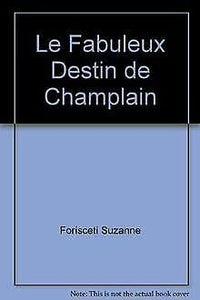 Le fabuleux destin de Champlain - de Brouage à Québec