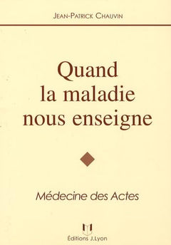 Quand la maladie nous enseigne: Médecine des actes