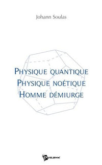 Physique quantique, physique noétique, homme démiurge