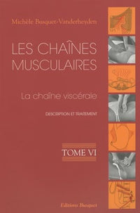 Les chaînes musculaires: Tome 6, La chaîne viscérale