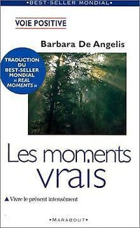Les moments vrais: Vivre le présent intensément