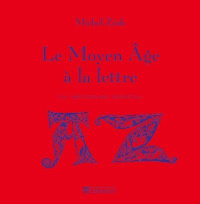 Le Moyen Age à la lettre: Un abécédaire médiéval