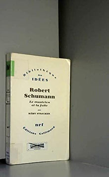 Robert Schumann, le musicien et la folie