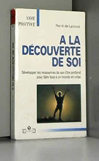 A la decouverte de soi. Developper les ressources de son etre profond pour faire face a un monde en crise