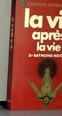 La vie après la vie : Enquête à propos d'un phénomène, la survie de la conscience après la mort du corps