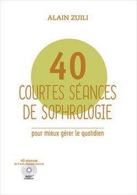 40 courtes séances de sophrologie pour mieux gérer le quotidien + CD