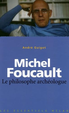 Michel Foucault: Le philosophe archéologue