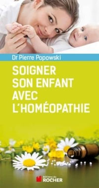 Soigner son enfant avec l'homéopathie : de 0 à 6 ans