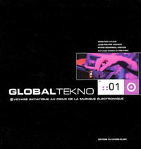 GLOBAL TEKNO Voyage initiatique au coeur de la musique électronique