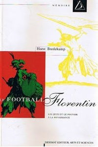 Le football florentin: Les jeux et le pouvoir à la Renaissance