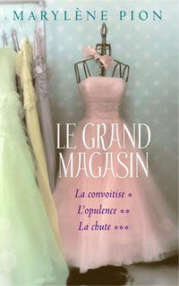 Le grand magasin intégrale: La convoitise / L’opulence / La chute