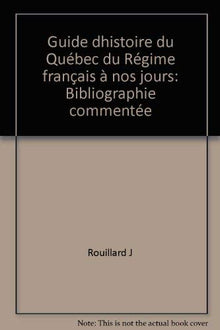Guide d'histoire du Quebec, du regime francais a nos jours