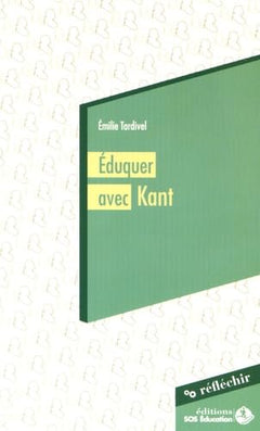 Eduquer avec Kant: La liberté, la règle et l'exemple