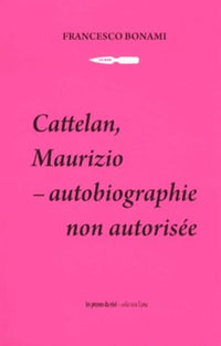 Cattelan, Maurizio - Autobiographie non autorisée