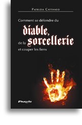 Comment se défendre du diable, de la sorcellerie et couper les liens