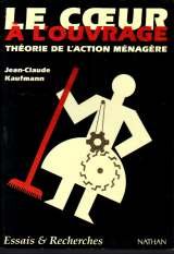 Le coeur à l'ouvrage: Théorie de l'action ménagère