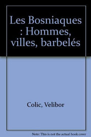 Les Bosniaques: Hommes, villes, barbelés
