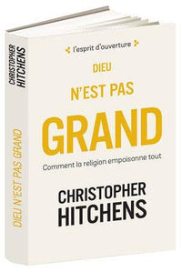 Dieu n'est pas grand : Comment la religion empoisonne tout