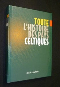 Toute l'histoire des pays celtiques : Des origines à la fin du XXe siècle
