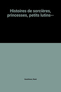 Histoires de sorcières, princesses, petits lutins--