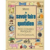 Le savoir-faire au quotidien / 900 conseils pratiques et economiques