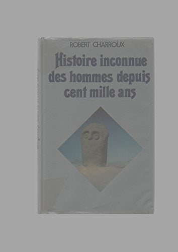 Histoire inconnue des hommes depuis cent mille ans