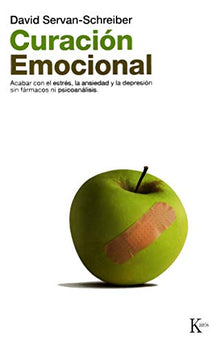 Curación emocional: Acabar con el estrés, la ansiedad y la depresión sin fármacos ni psicoanálisis: Acabar Con El Estrés, La Ansiedad Y La Depresión Sin Fármarcos Ni Psicoanálisis (Ensayo)