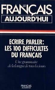 Ecrire, parler : les 100 difficultés du français
