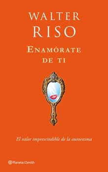 Enamórate de ti: El valor imprescindible de la autoestima: 1 (Biblioteca Walter Riso)