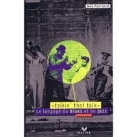 Talkin'that talk : le langage du blues et du jazz
