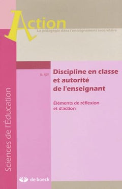 Discipline en classe et autorité de l'enseignant: Eléments de réflexion et d'action