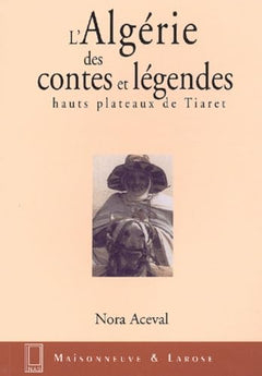 L'Algérie des contes et légendes : Hauts plateaux de Tiaret