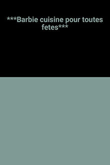 Barbie cuisine pour toutes fetes