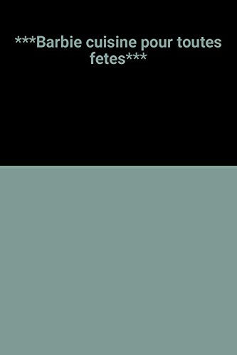 Barbie cuisine pour toutes fetes