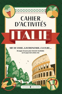 Le Cahier d'activités Italie: Art de vivre - Gastronomie - Culture...