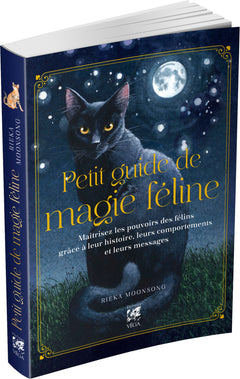 Petit Guide de magie féline - Maîtrisez les pouvoirs des félins grâce à leur histoire, leurs comportements et leurs messages