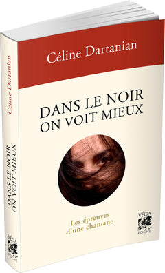 Dans le noir on voit mieux - Les épreuves d'une chamane