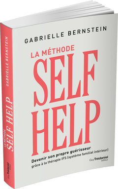 La méthode Self Help - Devenir son propre guérisseur grâce à la thérapie IFS (Système Familial Intérieur)