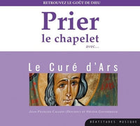 Prier le chapelet avec le Curé d’Ars – CD: Retrouvez le goût de Dieu