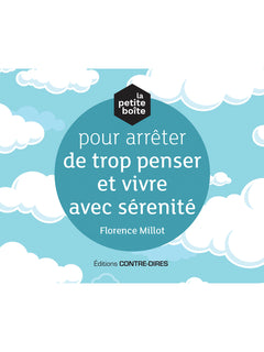 La petite boîte pour arrêter de trop penser et vivre avec sérénité
